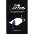 QML Unlocked: From Curiosity to Capability in Quantum Machine Learning