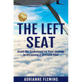 The Left Seat: Avoid the Turbulence on your Journey to Becoming a Licensed Pilot