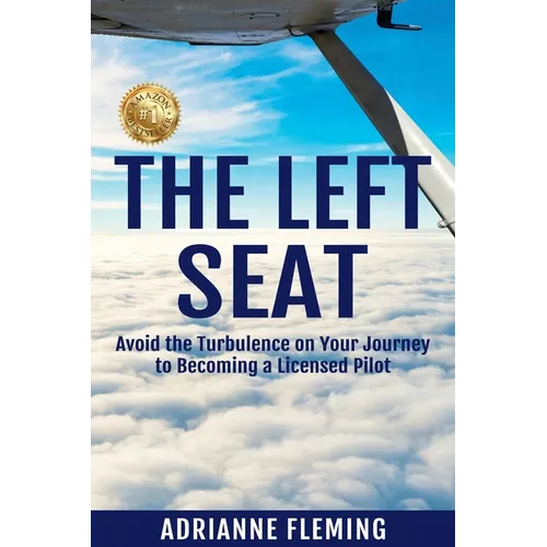 The Left Seat: Avoid the Turbulence on your Journey to Becoming a Licensed Pilot