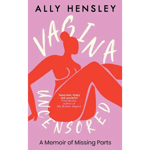 Vagina Uncensored: A Memoir of Missing Parts