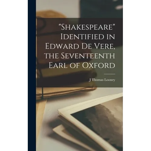 "Shakespeare" Identified in Edward De Vere, the Seventeenth Earl of Oxford
