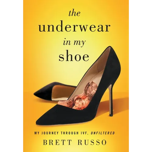The Underwear in My Shoe: My Journey Through IVF, Unfiltered