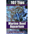 107 Tips for the Marine Reef Aquarium