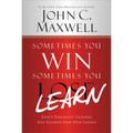 Sometimes You Win--Sometimes You Learn: Life's Greatest Lessons Are Gained from Our Losses