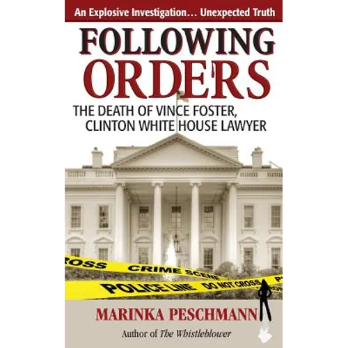 Following Orders: The Death of Vince Foster, Clinton White House Lawyer