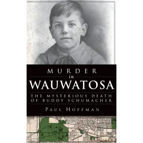 Murder in Wauwatosa: The Mysterious Death of Buddy Schumacher