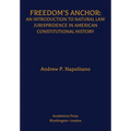 Freedom's Anchor: An Introduction to Natural Law Jurisprudence in American Constitutional History