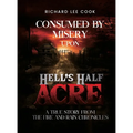 Consumed By Misery Upon Hell's Half Acre: A True Story From The FIRE and RAIN Chronicles