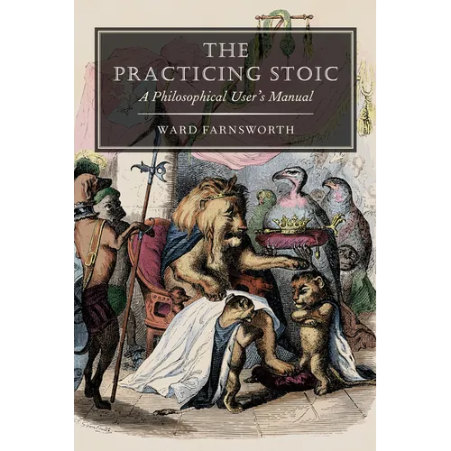 The Practicing Stoic: A Philosophical User's Manual