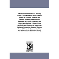The American Conflict: A History of the Great Rebellion in the United States of America, 1860-64: Its Causes, incidents, and Results: intended to Exhi
