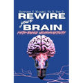 REWIRE your BRAIN-Faith-Based Neuroplasticity