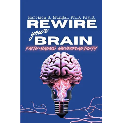 REWIRE your BRAIN-Faith-Based Neuroplasticity