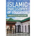 Islamic Philosophy of Education: Principles and Applications: PRINCIPLES AND APPLICATIONS