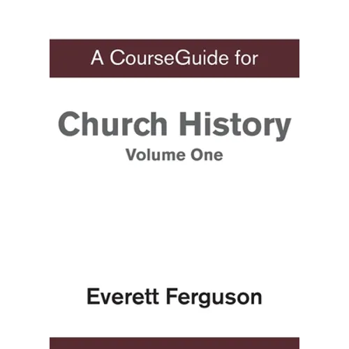 A CourseGuide for Church History, Volume One: From Christ to the Pre-Reformation