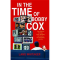 In the Time of Bobby Cox: The Atlanta Braves, Their Manager, My Couch, Two Decades, and Me