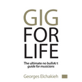 Gig for Life: The Ultimate No Bullshit Guide for Musicians