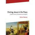 Putting Jesus in His Place: A Radical Vision of Household and Kingdom