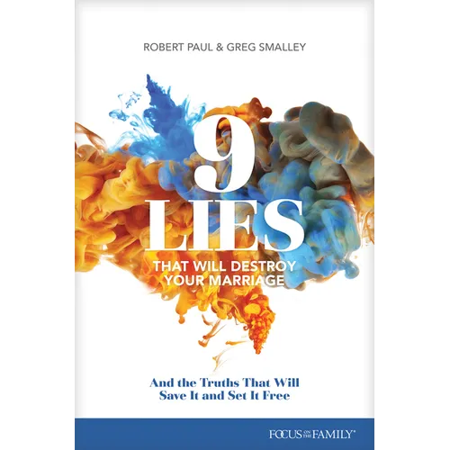 9 Lies That Will Destroy Your Marriage: And the Truths That Will Save It and Set It Free