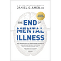 The End of Mental Illness: How Neuroscience Is Transforming Psychiatry and Helping Prevent or Reverse Mood and Anxiety Disorders, Adhd, Addictions, Pt