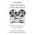 Friedel's Conversations with the Dead: The Fascinating Story of Friedrich Jürgenson, Pioneer of EVP