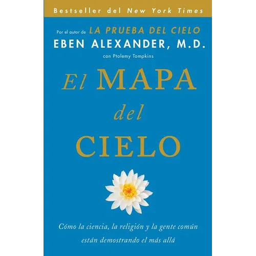 El Mapa del Cielo: Cómo La Ciencia, La Religión Y La Gente Común Están Demostrando El Más Allá