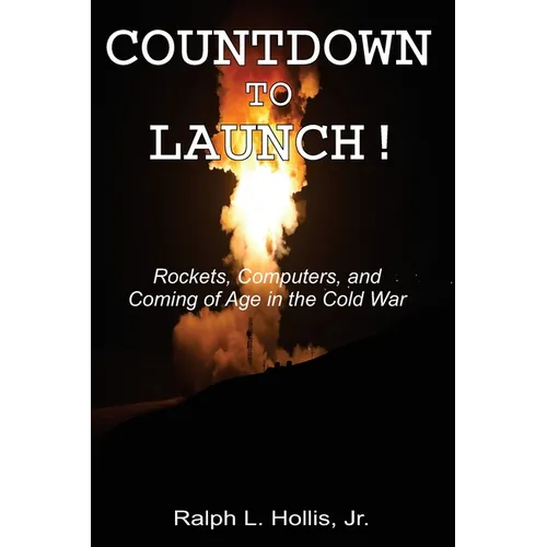 Countdown to Launch!: Rockets, Computers, and Coming of Age in the Cold War