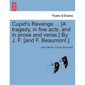 Cupid's Revenge ... [A Tragedy, in Five Acts, and in Prose and Verse.] by J. F. [And F. Beaumont.]