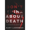 Don't Think About Death: A Memoir on Mortality