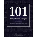 101 Tiny House Designs: The Ultimate Collection of Tiny House Design