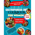 Gastroparesis Diet Cookbook for Women: The Complete Low fiber, Low sodium, and Low sugar Recipes to Manage Diabetics and Abdominal Pain.