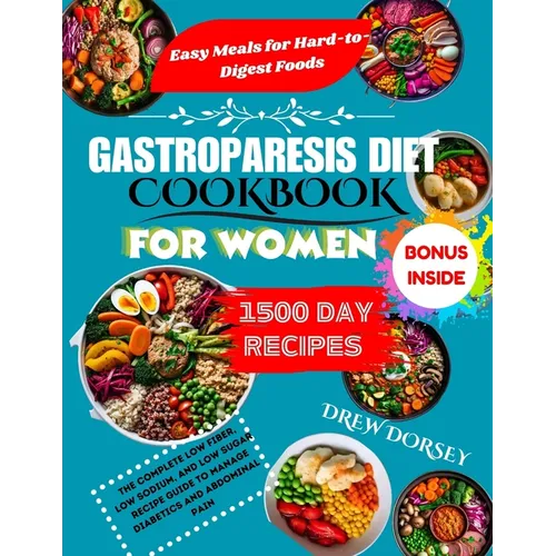 Gastroparesis Diet Cookbook for Women: The Complete Low fiber, Low sodium, and Low sugar Recipes to Manage Diabetics and Abdominal Pain.