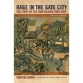 Rage in the Gate City: The Story of the 1906 Atlanta Race Riot