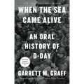 When the Sea Came Alive: An Oral History of D-Day