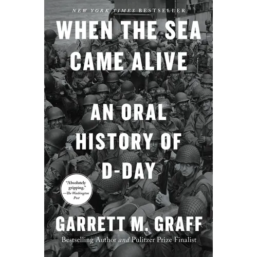 When the Sea Came Alive: An Oral History of D-Day
