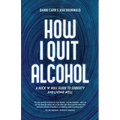 How I Quit Alcohol: A Rock 'n' Roll Guide to Sobriety