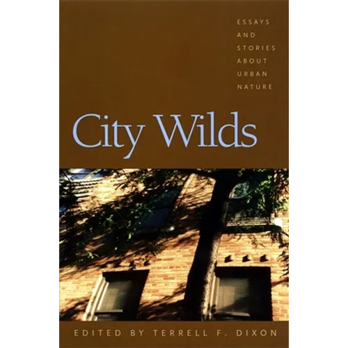City Wilds: Essays and Stories about Urban Nature