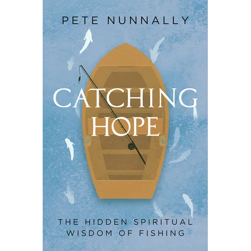 Catching Hope: The Hidden Spiritual Wisdom of Fishing