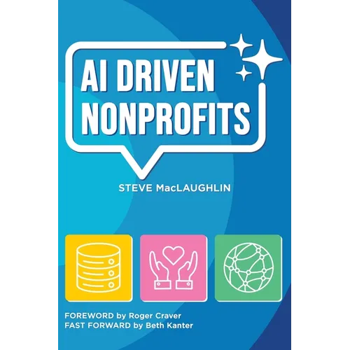 AI Driven Nonprofits: A Practical Guide to Artificial Intelligence for Nonprofits