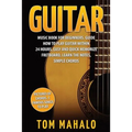 Guitar: Guitar Music Book For Beginners, Guide How To Play Guitar Within 24 Hours