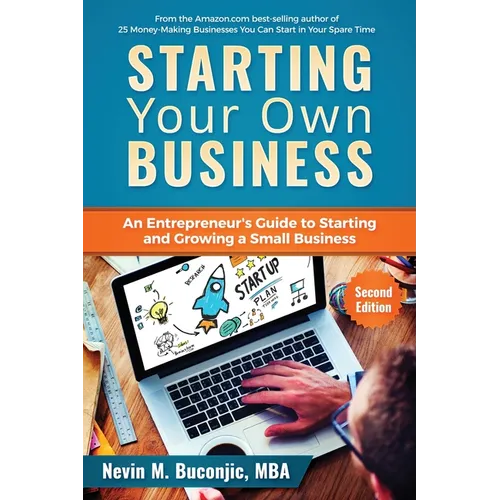 Starting Your Own Business: An Entrepreneur's Guide to Starting and Growing a Small Business