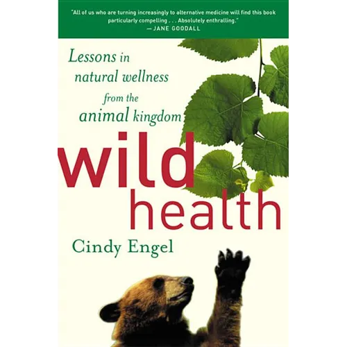 Wild Health: How Animals Keep Themselves Will and What We Can Learn from Them