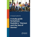 A Study Guide for A Study Guide ForSalman Rushdie's "Haroun and the Sea of Stories"