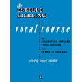 The Estelle Liebling Vocal Course: Soprano: Coloratura, Lyric and Dramatic