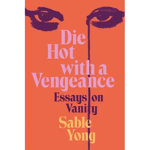 Die Hot with a Vengeance: Essays on Vanity