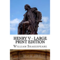 Henry V - Large Print Edition: The Life of King Henry the Fifth: A Play