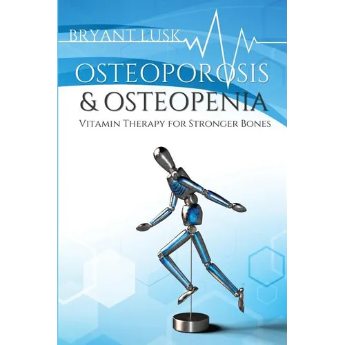 Osteoporosis & Osteopenia: Vitamin Therapy for Stronger Bones