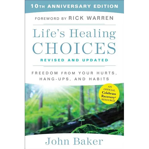 Life's Healing Choices Revised and Updated: Freedom from Your Hurts, Hang-Ups, and Habits