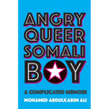 Angry Queer Somali Boy: A Complicated Memoir
