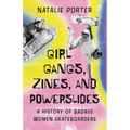 Girl Gangs, Zines, and Powerslides: A History of Badass Women Skateboarders