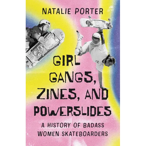 Girl Gangs, Zines, and Powerslides: A History of Badass Women Skateboarders
